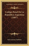 Abbildung von: Codigo Penal De La Republica Argentina (1887) - Kessinger Publishing