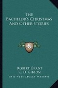 Cover: The Bachelor's Christmas And Other Stories - Kessinger Publishing