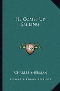 Enlarge image Cover: He Comes Up Smiling - Kessinger Publishing