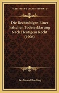 Bild: Die Rechtsfolgen Einer Falschen Todeserklarung Nach Heutigem Recht (1906) - Kessinger Publishing