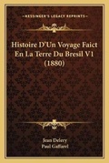 Cover: Histoire D'Un Voyage Faict En La Terre Du Bresil V1 (1880) - Kessinger Publishing
