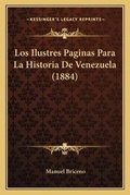 Cover: Los Ilustres Paginas Para La Historia De Venezuela (1884) - Kessinger Publishing