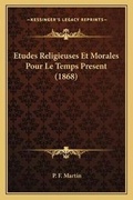 Cover: Etudes Religieuses Et Morales Pour Le Temps Present (1868) - Kessinger Publishing