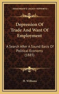 Enlarge image Cover: Depression Of Trade And Want Of Employment - Kessinger Publishing