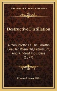 Abbildung von: Destructive Distillation - Kessinger Publishing