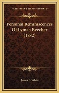 Cover: Personal Reminiscences Of Lyman Beecher (1882) - Kessinger Publishing