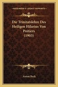 Cover: Die Trinitatslehre Des Heiligen Hilarius Von Poitiers (1903) - Kessinger Publishing