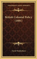 Cover: British Colonial Policy (1881) - Kessinger Publishing