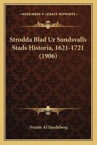Abbildung von: Strodda Blad Ur Sundsvalls Stads Historia, 1621-1721 (1906) - Kessinger Publishing