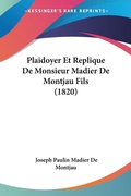 Bild: Plaidoyer Et Replique De Monsieur Madier De Montjau Fils (1820) - Kessinger Publishing