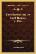 Cover: L'Intellectualisme De Saint Thomas (1908) - Kessinger Publishing