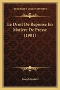 Abbildung von: Le Droit De Reponse En Matiere De Presse (1901) - Kessinger Publishing