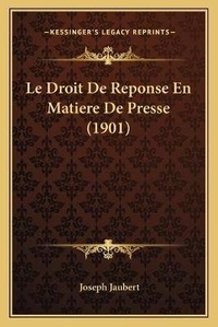 Abbildung von: Le Droit De Reponse En Matiere De Presse (1901) - Kessinger Publishing