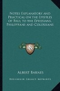 Abbildung von: Notes Explanatory and Practical on the Epistles of Paul to the Ephesians, Philippians and Colossians - Kessinger Publishing