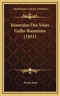Cover: Itineraire Des Voies Gallo-Romaines (1851) - Kessinger Publishing