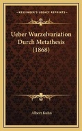 Cover: Ueber Wurzelvariation Durch Metathesis (1868) - Kessinger Publishing