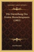 Cover: Die Darstellung Des Ersten Menschenpaares (1903) - Kessinger Publishing
