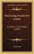 Cover: Den Konig Druckt Der Schuh - Kessinger Publishing
