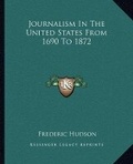 Bild: Journalism In The United States From 1690 To 1872 - Kessinger Publishing