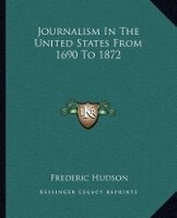 Bild: Journalism In The United States From 1690 To 1872 - Kessinger Publishing