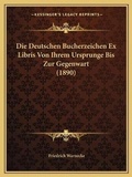 Cover: Die Deutschen Bucherzeichen Ex Libris Von Ihrem Ursprunge Bis Zur Gegenwart (1890) - Kessinger Publishing