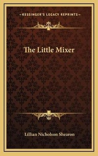 Enlarge image Cover: The Little Mixer - Kessinger Publishing