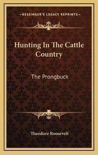 Abbildung von: Hunting In The Cattle Country - Kessinger Publishing