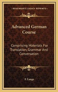 Enlarge image Cover: Advanced German Course - Kessinger Publishing