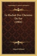 Cover: Le Rachat Des Chemins De Fer (1904) - Kessinger Publishing
