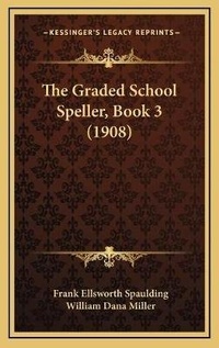 Enlarge image Cover: The Graded School Speller, Book 3 (1908) - Kessinger Publishing