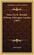Cover: Notes On St. Botolph Without Aldersgate, London (1881) - Kessinger Publishing