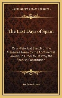 Enlarge image Cover: The Last Days of Spain - Kessinger Publishing