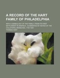 Cover: A Record of the Hart Family of Philadelphia; With a Genealogy of the Family, from Its First Settlement in America; Augmented by Notes of the Collate - Rarebooksclub.com