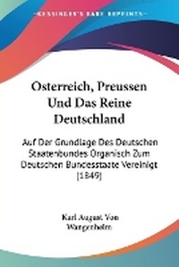 Abbildung von: Osterreich, Preussen Und Das Reine Deutschland - Kessinger Publishing