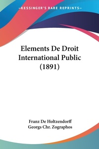 Abbildung von: Elements De Droit International Public (1891) - Kessinger Publishing