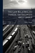Cover: The law relating to traffic on railways and canals - Nabu Press