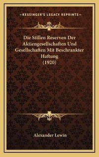 Bild: Die Stillen Reserven Der Aktiengesellschaften Und Gesellschaften Mit Beschrankter Haftung (1920) - Kessinger Publishing