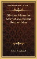 Cover: Obvious Adams the Story of a Successful Business Man - Kessinger Publishing