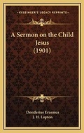 Bild: A Sermon on the Child Jesus (1901) - Kessinger Publishing