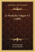 Cover: Le Prediche Volgari V1 (1880) - Kessinger Publishing