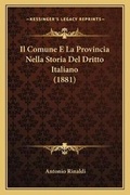 Cover: Il Comune E La Provincia Nella Storia Del Dritto Italiano (1881) - Kessinger Publishing