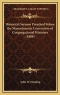 Cover: Historical Sermon Preached Before the Massachusetts Convention of Congregational Ministers (1888) - Kessinger Publishing