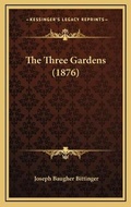 Cover: The Three Gardens (1876) - Kessinger Publishing