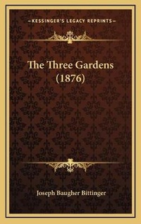 Enlarge image Cover: The Three Gardens (1876) - Kessinger Publishing