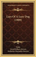 Cover: Lays Of A Lazy Dog (1909) - Kessinger Publishing