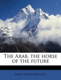 Cover: The Arab, the Horse of the Future - Nabu Press