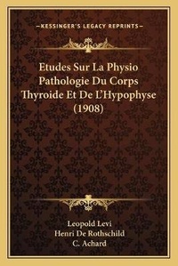 Abbildung von: Etudes Sur La Physio Pathologie Du Corps Thyroide Et De L'Hypophyse (1908) - Kessinger Publishing