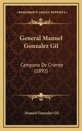 Cover: General Manuel Gonzalez Gil - Kessinger Publishing