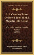 Cover: In A Conning Tower Or How I Took H.M.S. Majestic Into Action - Kessinger Publishing
