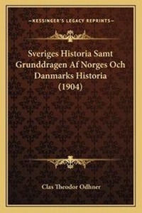 Abbildung von: Sveriges Historia Samt Grunddragen Af Norges Och Danmarks Historia (1904) - Kessinger Publishing